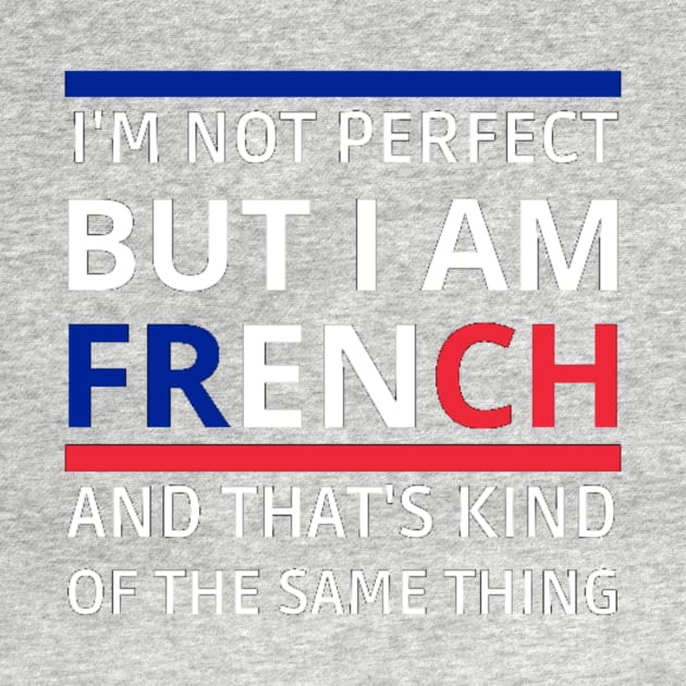 I'm Not Perfect But I'm FRENCH, and that's kind of the same thing by Switch-Case